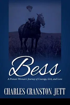 Bess: A Pioneer Woman's Journey of Courage, Grit and Love (Cuando sea mayor, Bess: El viaje de coraje, valor y amor de una pionera) - Bess: A Pioneer Woman's Journey of Courage, Grit and Love