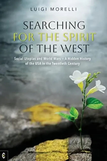 En busca del espíritu de Occidente: Utopías sociales y guerras mundiales: una historia oculta de los EE.UU. en el siglo XX - Searching for the Spirit of the West: Social Utopias and World Wars: A Hidden History of the USA in the Twentieth Century