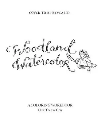 Acuarela del bosque: Libro de ejercicios para colorear - Woodland Watercolor: A Coloring Workbook
