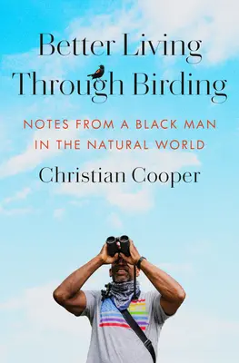 Vivir mejor a través de la observación de aves: Notas de un hombre negro en el mundo natural - Better Living Through Birding: Notes from a Black Man in the Natural World