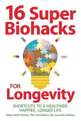 16 Super Biohacks para la Longevidad: Atajos para una vida más sana, feliz y longeva - 16 Super Biohacks for Longevity: Shortcuts to a Healthier, Happier, Longer Life