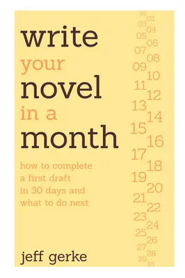 Escribe tu novela en un mes: Cómo completar un primer borrador en 30 días y qué hacer después - Write Your Novel in a Month: How to Complete a First Draft in 30 Days and What to Do Next