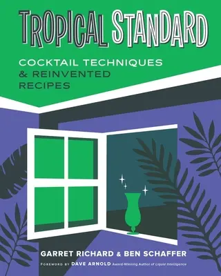 Estándar Tropical: Técnicas de coctelería y recetas reinventadas - Tropical Standard: Cocktail Techniques & Reinvented Recipes
