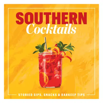 Cócteles sureños: Bebidas con historia, aperitivos y consejos de camarero - Southern Cocktails: Storied Sips, Snacks, and Barkeep Tips