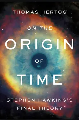 Sobre el origen del tiempo: la teoría final de Stephen Hawking - On the Origin of Time: Stephen Hawking's Final Theory