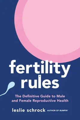 Reglas de fertilidad: La guía definitiva de la salud reproductiva masculina y femenina - Fertility Rules: The Definitive Guide to Male and Female Reproductive Health