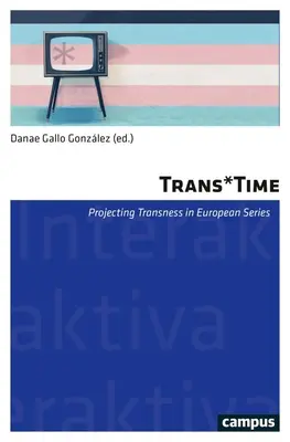 Trans*time: Proyección de la Transness en las series europeas (Tv)volumen 17 - Trans*time: Projecting Transness in European (Tv) Seriesvolume 17