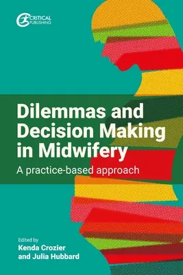 Dilemas y toma de decisiones en obstetricia: un enfoque basado en la práctica - Dilemmas and Decision Making in Midwifery: A Practice-Based Approach