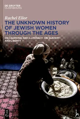 La historia desconocida de las mujeres judías a través de los tiempos: Sobre el aprendizaje y el analfabetismo: Sobre la esclavitud y la libertad - The Unknown History of Jewish Women Through the Ages: On Learning and Illiteracy: On Slavery and Liberty