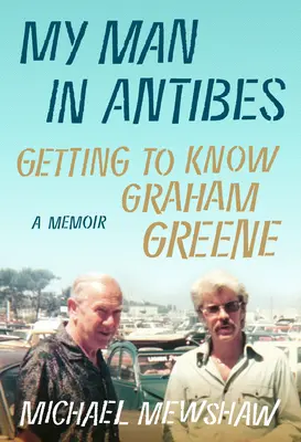 Mi hombre en Antibes: Conocer a Graham Greene - My Man in Antibes: Getting to Know Graham Greene