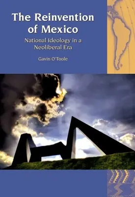 La reinvención de México: La ideología nacional en la era neoliberal - The Reinvention of Mexico: National Ideology in a Neoliberal Era