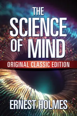 La Ciencia de la Mente: Edición Clásica Original - The Science of Mind: Original Classic Edition