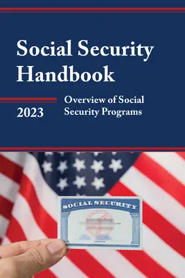 Manual de la Seguridad Social 2023: Visión general de los programas de la Seguridad Social - Social Security Handbook 2023: Overview of Social Security Programs