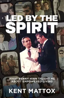 Guiados por el Espíritu: Lo Que Benny Hinn Me Enseñó Sobre La Vida Empoderada - Led By the Spirit: What Benny Hinn Taught Me About Empowered Living