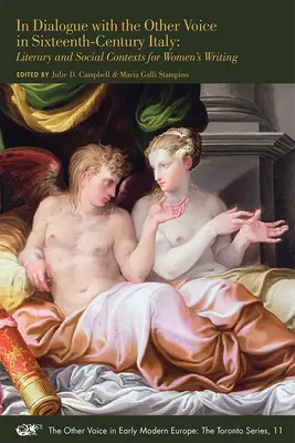 En diálogo con la otra voz en la Italia del siglo XVI: Literary and Social Contexts for Women's Writing Volumen 11 - In Dialogue with the Other Voice in Sixteenth-Century Italy: Literary and Social Contexts for Women's Writing Volume 11