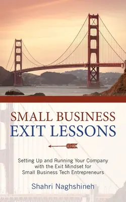 Lecciones para salir de una pequeña empresa: Creación y gestión de su empresa con la mentalidad de salida para pequeños empresarios tecnológicos - Small Business Exit Lessons: Setting Up and Running Your Company with the Exit Mindset for Small Tech Business Entrepreneurs