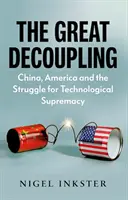 El gran desacoplamiento: China, Estados Unidos y la lucha por la supremacía tecnológica - Great Decoupling - China, America and the Struggle for Technological Supremacy