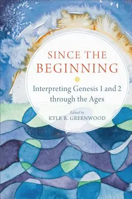 Desde el principio: Interpretación de Génesis 1 y 2 a través de los tiempos - Since the Beginning: Interpreting Genesis 1 and 2 Through the Ages