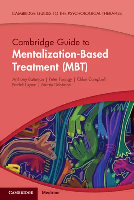 Guía Cambridge para el Tratamiento Basado en la Mentalización (MBT) (Bateman Anthony (Anna Freud National Centre for Children and Families London)) - Cambridge Guide to Mentalization-Based Treatment (MBT) (Bateman Anthony (Anna Freud National Centre for Children and Families London))