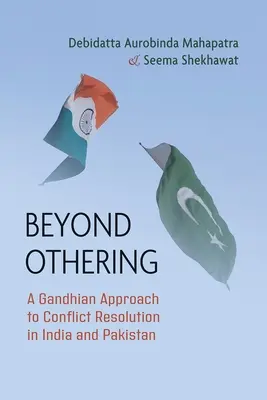 Beyond Othering: Un enfoque gandhiano de la resolución de conflictos en India y Pakistán - Beyond Othering: A Gandhian Approach to Conflict Resolution in India and Pakistan