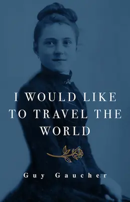 Me gustaría viajar por el mundo: Teresa de Lisieux: Milagrera, doctora y misionera - I Would Like to Travel the World: Thrse of Lisieux: Miracle-Worker, Doctor, and Missionary