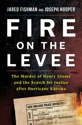 Fuego en el dique: El asesinato de Henry Glover y la búsqueda de justicia tras el huracán Katrina - Fire on the Levee: The Murder of Henry Glover and the Search for Justice After Hurricane Katrina