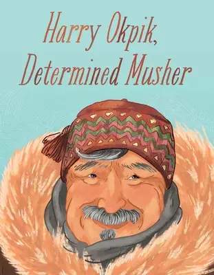 Harry Okpik, Musher Decidido: Edición en inglés - Harry Okpik, Determined Musher: English Edition