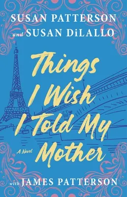 Cosas que me gustaría contarle a mi madre: La lectura de verano perfecta para madre e hija - Things I Wish I Told My Mother: The Perfect Mother-Daughter Summer Read