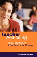 El bienestar del profesor: Cuidando de sí mismo y de su carrera en el aula - Teacher Well-Being: Looking After Yourself and Your Career in the Classroom