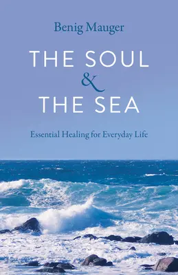 El alma y el mar: Curación esencial para la vida cotidiana - The Soul & the Sea: Essential Healing for Everyday Life