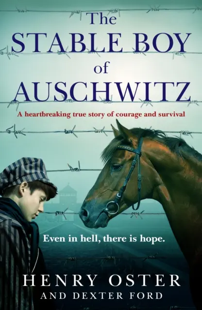 El mozo de cuadra de Auschwitz - Una desgarradora historia real de valor y supervivencia - Stable Boy of Auschwitz - A heartbreaking true story of courage and survival