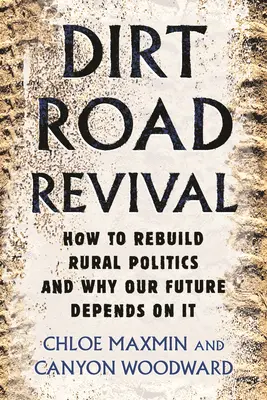Dirt Road Revival: Cómo reconstruir la política rural y por qué nuestro futuro depende de ello - Dirt Road Revival: How to Rebuild Rural Politics and Why Our Future Depends on It