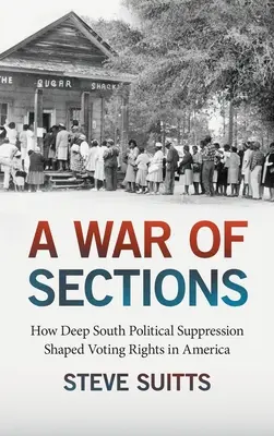 Una guerra de secciones: Cómo la supresión política en el sur configuró el derecho al voto en Estados Unidos - A War of Sections: How Deep South Political Suppression Shaped Voting Rights in America