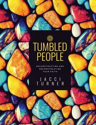 Tumbled People: Deconstruir y reconstruir su fe - Tumbled People: Deconstructing and Reconstructing Your Faith