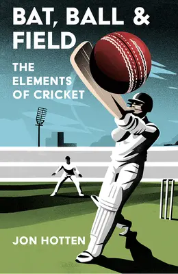 Bate, pelota y campo: Los elementos del críquet - Bat, Ball and Field: The Elements of Cricket