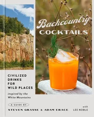 Backcountry Cocktails: Bebidas civilizadas para lugares salvajes - Backcountry Cocktails: Civilized Drinks for Wild Places