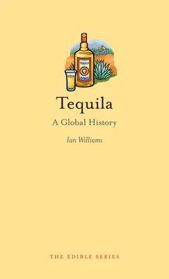 Tequila: una historia global - Tequila: A Global History