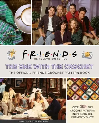 Amigos La del Ganchillo El libro oficial de patrones de ganchillo - Friends: The One with the Crochet: The Official Crochet Pattern Book