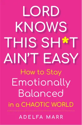 Lord Knows This Sh*t Ain't Easy: Cómo mantener el equilibrio emocional en un mundo caótico - Lord Knows This Sh*t Ain't Easy: How to Stay Emotionally Balanced in a Chaotic World