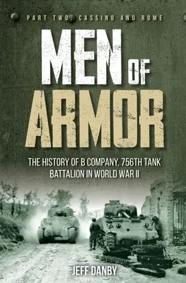 Hombres blindados: La historia de la Compañía B, 756º Batallón de Tanques en la Segunda Guerra Mundial: Segunda parte: Cassino y Roma - Men of Armor: The History of B Company, 756th Tank Battalion in World War II: Part Two: Cassino and Rome