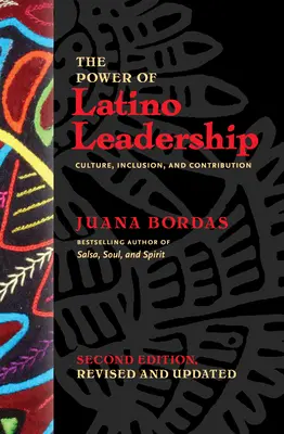 El poder del liderazgo latino, segunda edición, revisada y actualizada: Cultura, inclusión y contribución - The Power of Latino Leadership, Second Edition, Revised and Updated: Culture, Inclusion, and Contribution