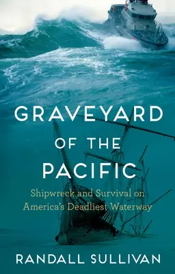 El cementerio del Pacífico: naufragio y supervivencia en la vía fluvial más mortífera de Estados Unidos - Graveyard of the Pacific: Shipwreck and Survival on America's Deadliest Waterway