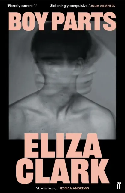 Boy Parts: la incendiaria novela de debut de la novelista británica de Granta Best of Young Eliza Clark - Boy Parts - the incendiary debut novel from Granta Best of Young British novelist Eliza Clark