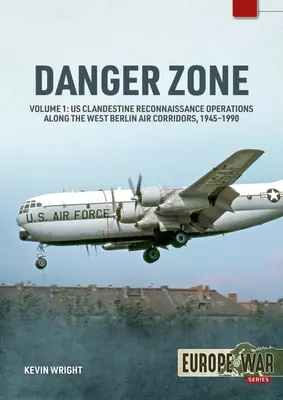 Danger Zone: Us Clandestine Reconnaissance Operations Along the West Berlin Air Corridors, 1945-1990 (Zona de peligro: operaciones de reconocimiento clandestino de EE.UU. a lo largo de los corredores aéreos de Berlín Occidental, 1945-1990) - Danger Zone: Us Clandestine Reconnaissance Operations Along the West Berlin Air Corridors, 1945-1990