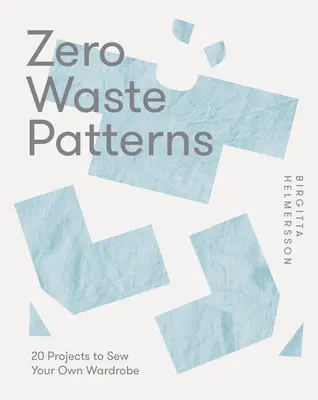 Zero Waste Patterns: 20 proyectos para coser tu propio armario - Zero Waste Patterns: 20 Projects to Sew Your Own Wardrobe