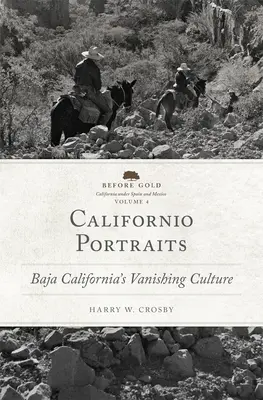 Californio Portraits: La cultura desaparecida de Baja California - Californio Portraits: Baja California's Vanishing Culture