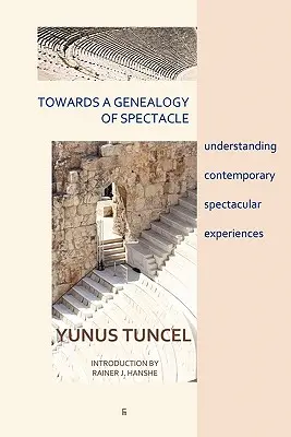 Hacia una genealogía del espectáculo: comprender las experiencias espectaculares contemporáneas - Towards a Genealogy of Spectacle: understanding contemporary spectacular experiences