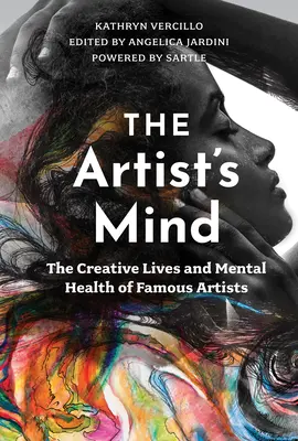 La mente del artista: La vida creativa y la salud mental de los artistas famosos - The Artist's Mind: The Creative Lives and Mental Health of Famous Artists