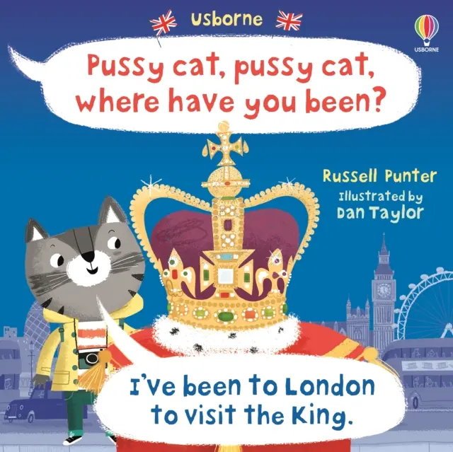 Gatita, gatita, ¿dónde has estado? He ido a Londres a visitar al Rey - Pussy cat, pussy cat, where have you been? I've been to London to visit the King