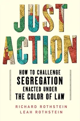 Acción justa: Cómo impugnar la segregación promulgada al amparo de la ley - Just Action: How to Challenge Segregation Enacted Under the Color of Law